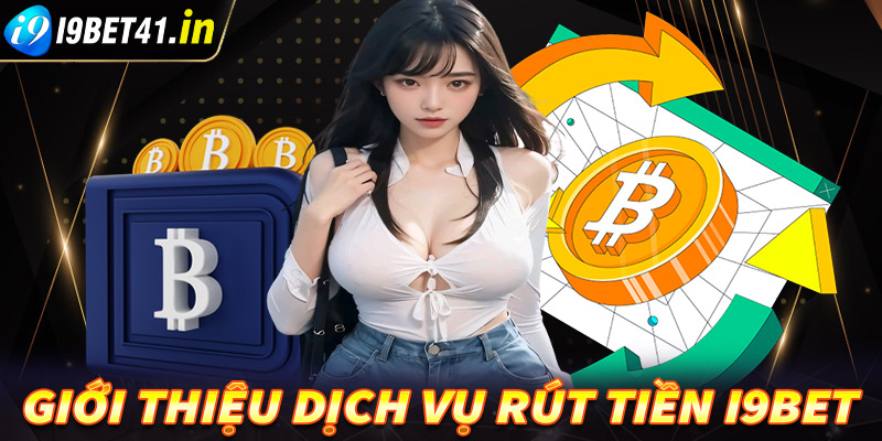 Giới thiệu về hệ thống giao dịch rút tiền i9Bet 