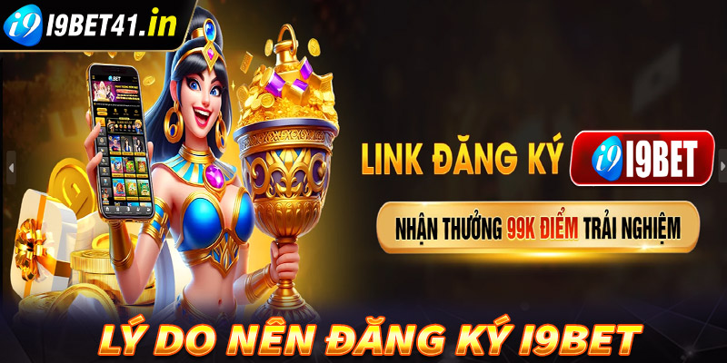 Tại sao người chơi nên đăng ký i9Bet để tham gia cá cược?