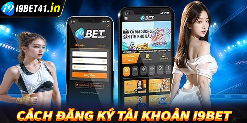 Cách đăng ký tài khoản mới tại sảnh game i9bet