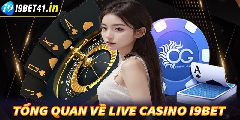 Tổng quan chung về sòng bạc trực tuyến live casino ibet