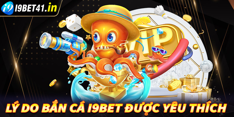 Lý do mà sảnh game giải trí bắn cá i9bet ngày càng được yêu thích