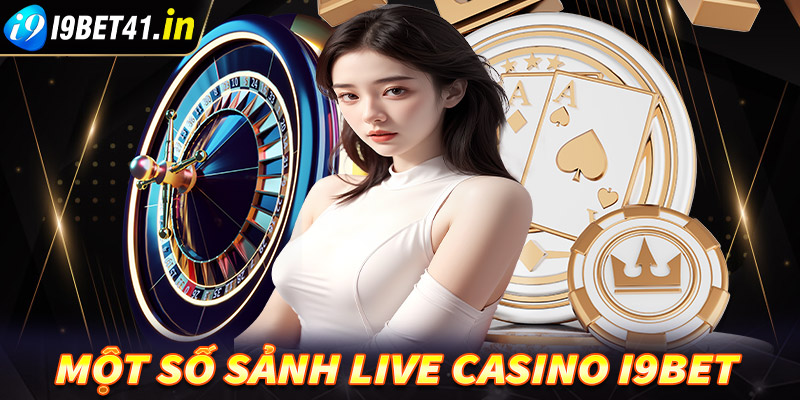 Điểm danh những sảnh cá cược live casino i9bet đang được ưa thích nhất 2024