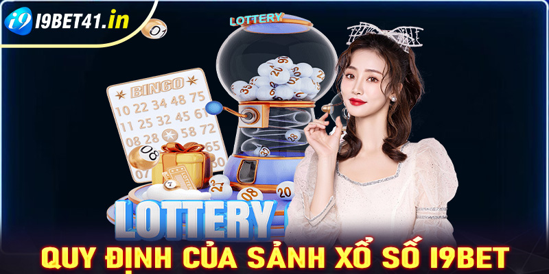 Quy định của sảnh game cá cược xổ số i9bet mà người dùng cần biết